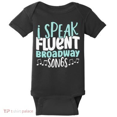 I Speak Fluent Broadway And Sarcasm Theater Baby Bodysuit