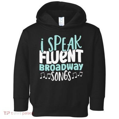 I Speak Fluent Broadway And Sarcasm Theater Toddler Hoodie