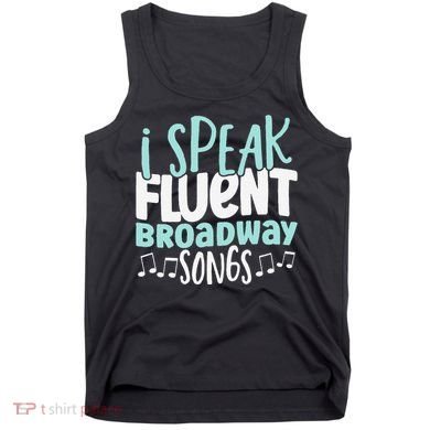 I Speak Fluent Broadway And Sarcasm Theater Tank Top