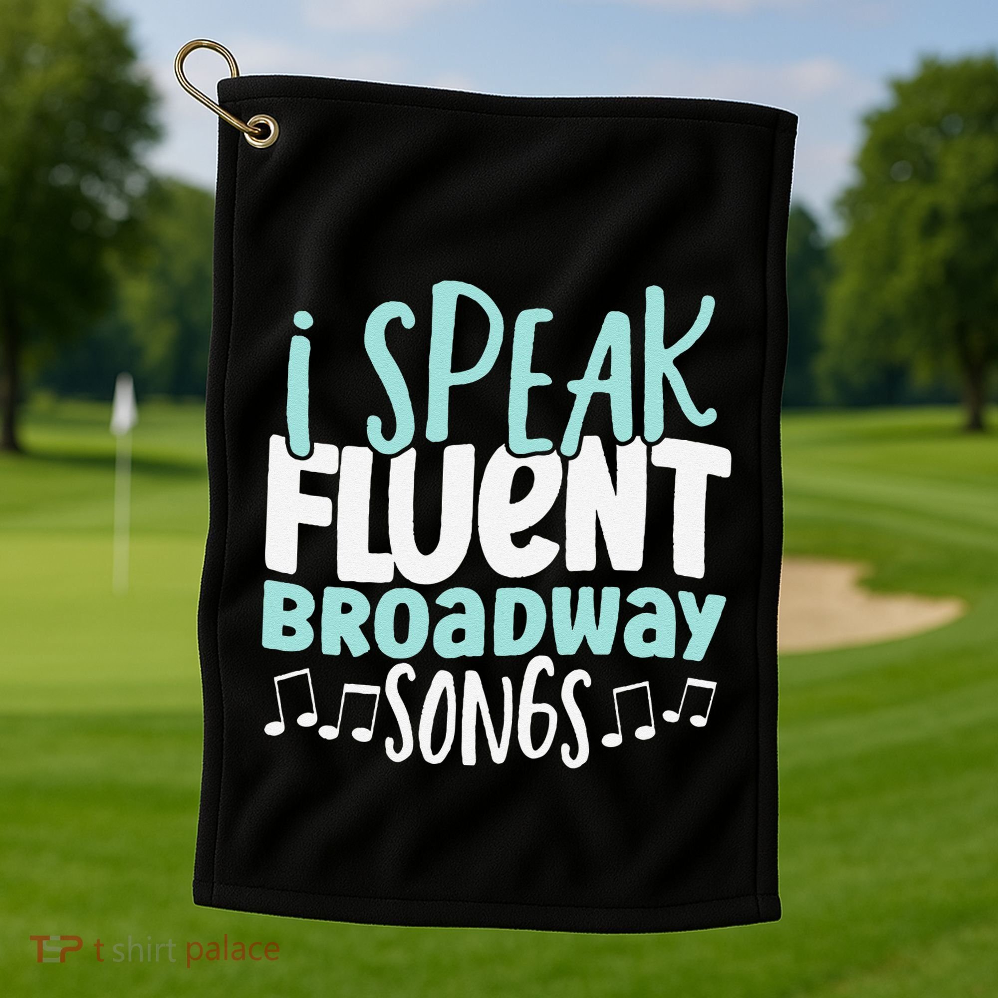 I Speak Fluent Broadway And Sarcasm Theater Golf Towel