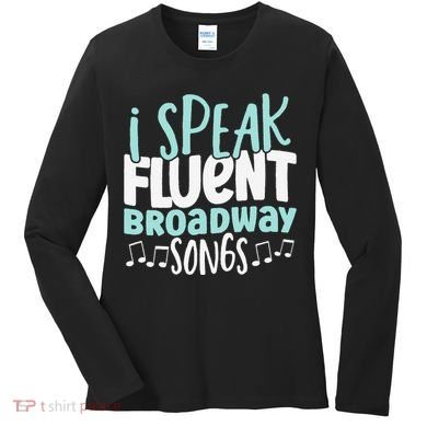 I Speak Fluent Broadway And Sarcasm Theater Women's Long Sleeve Shirt