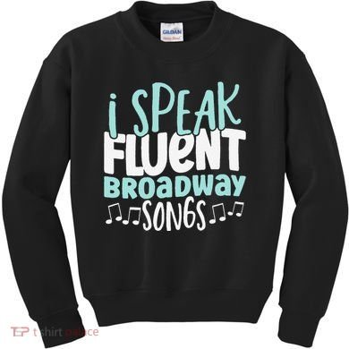 I Speak Fluent Broadway And Sarcasm Theater Kids Sweatshirt