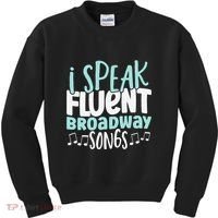 I Speak Fluent Broadway And Sarcasm Theater Kids Sweatshirt thumb 0