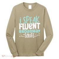 I Speak Fluent Broadway And Sarcasm Theater Long Sleeve Shirt thumb 0