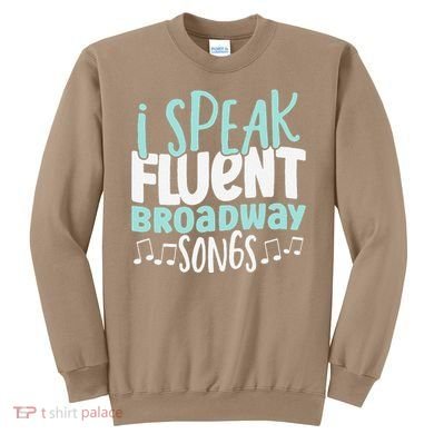 I Speak Fluent Broadway And Sarcasm Theater Sweatshirt