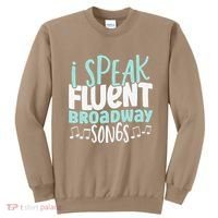 I Speak Fluent Broadway And Sarcasm Theater Sweatshirt thumb 0
