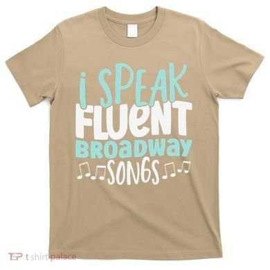 I Speak Fluent Broadway And Sarcasm Theater T-Shirt