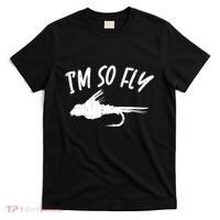 Im So Fly Bass Trout Fishing Angling Fisherman Angler Gift T-Shirt thumb 0