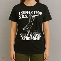 I Suffer From Silly Goose Syndrome Funny Goose Joke Humor T-Shirt thumb 4