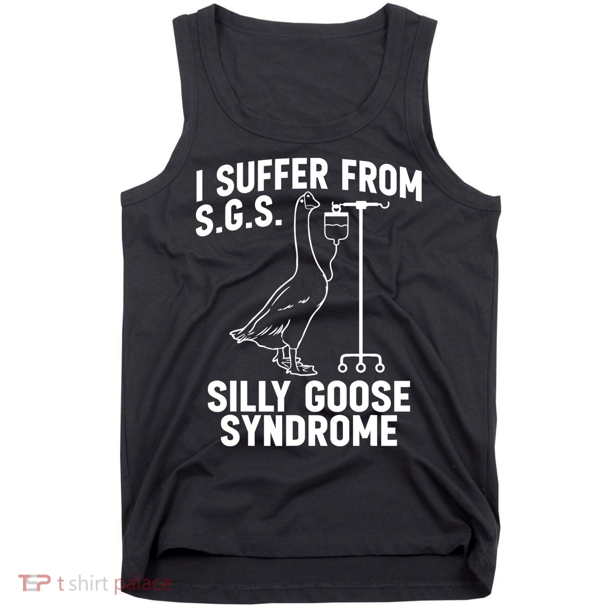 I Suffer From Silly Goose Syndrome Funny Goose Joke Humor Tank Top