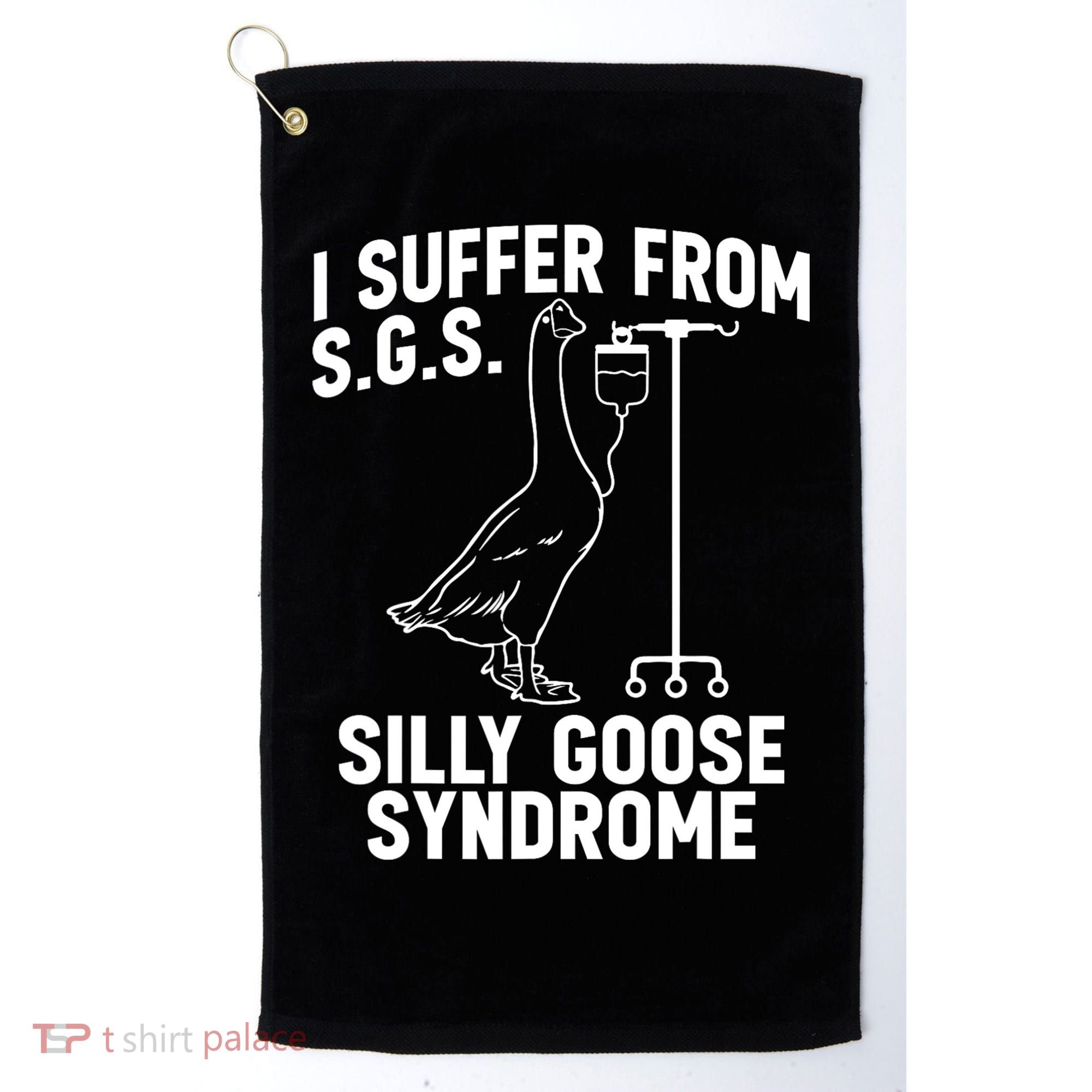 I Suffer From Silly Goose Syndrome Funny Goose Joke Humor Golf Towel