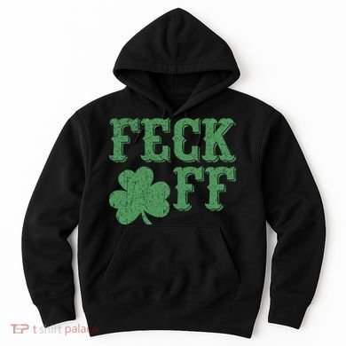 Irish Shamrock Feck Off Shamrock St. Patrick's Day Hoodie