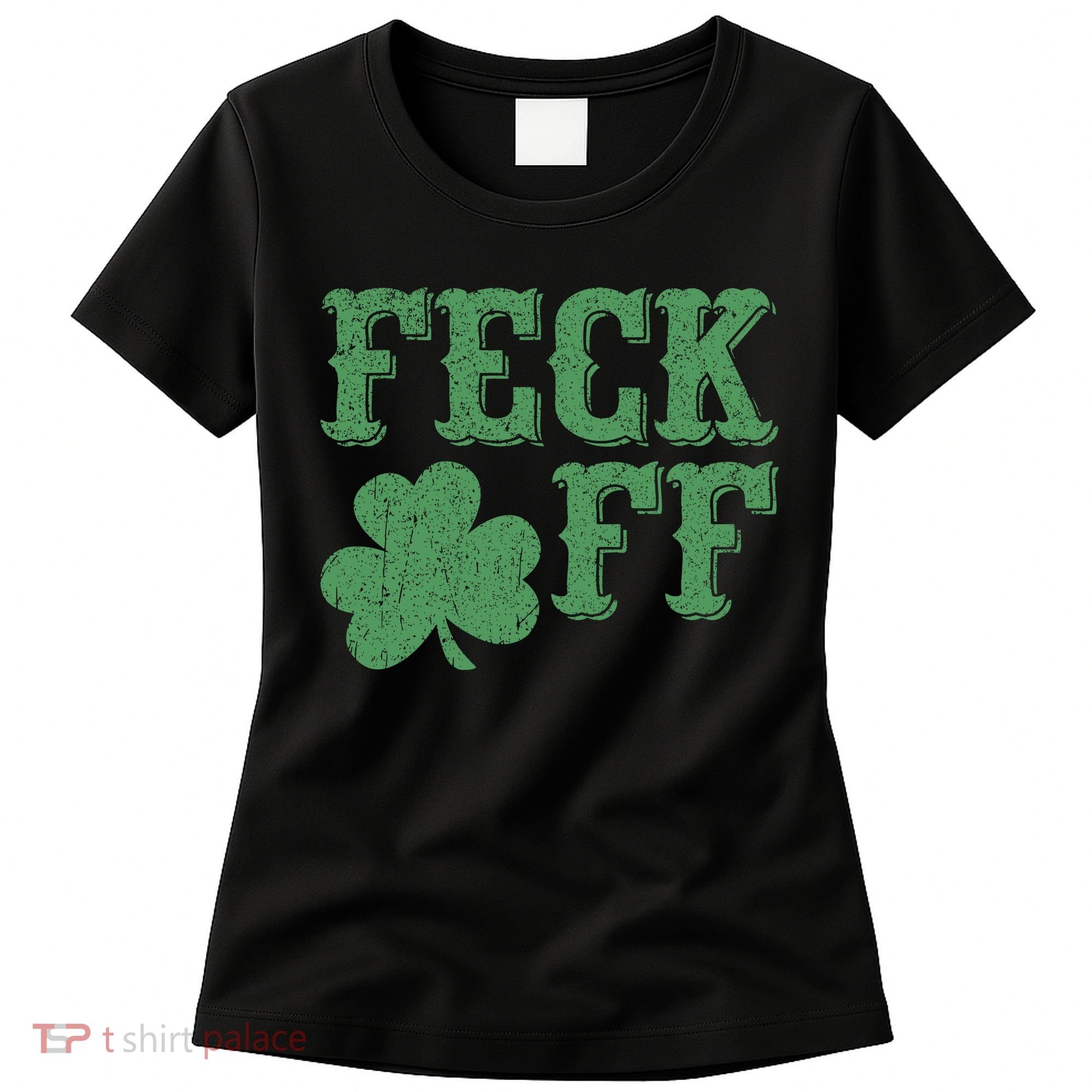 Irish Shamrock Feck Off Shamrock St. Patrick's Day Women's T-Shirt