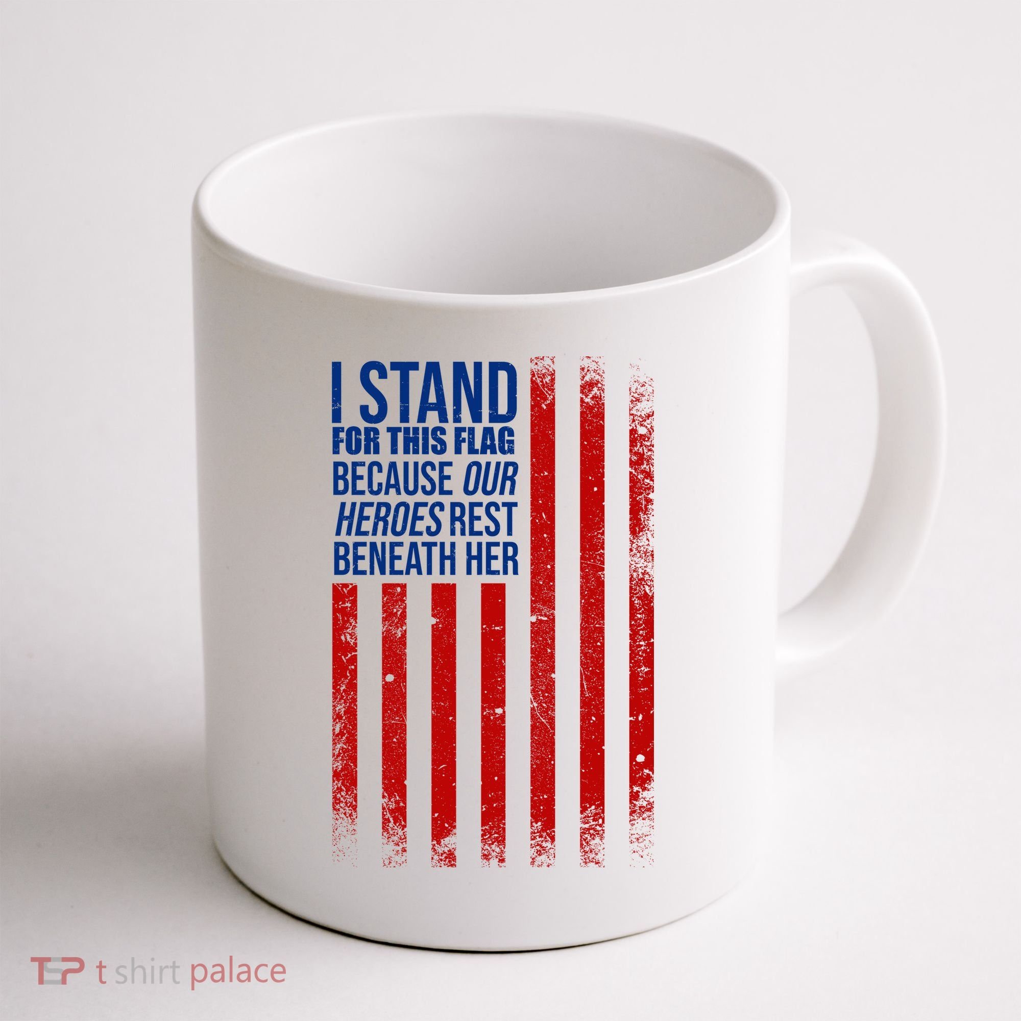 I Stand For This Flag Because Our Heroes Rest Beneath Her USA Coffee Mug