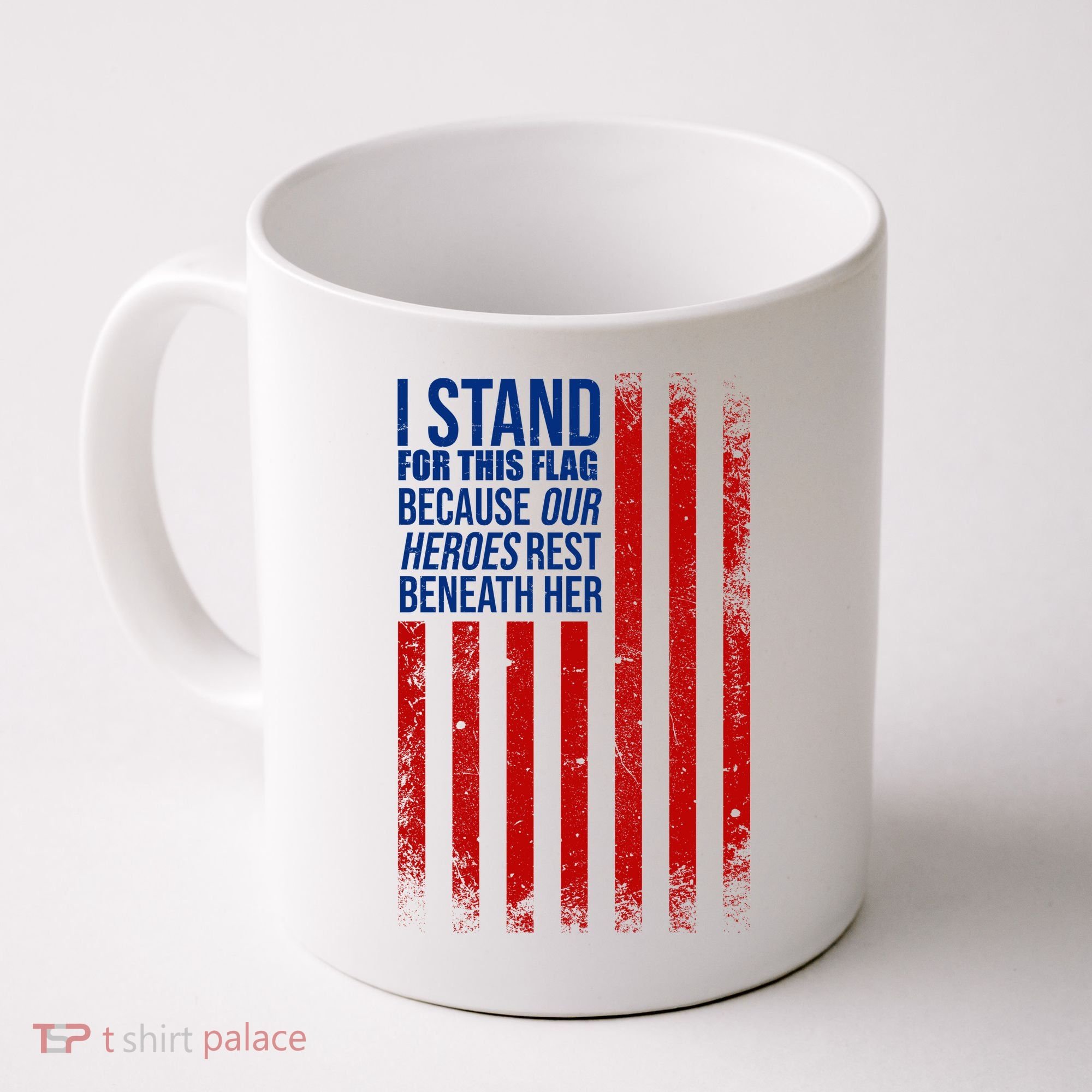 I Stand For This Flag Because Our Heroes Rest Beneath Her USA Coffee Mug