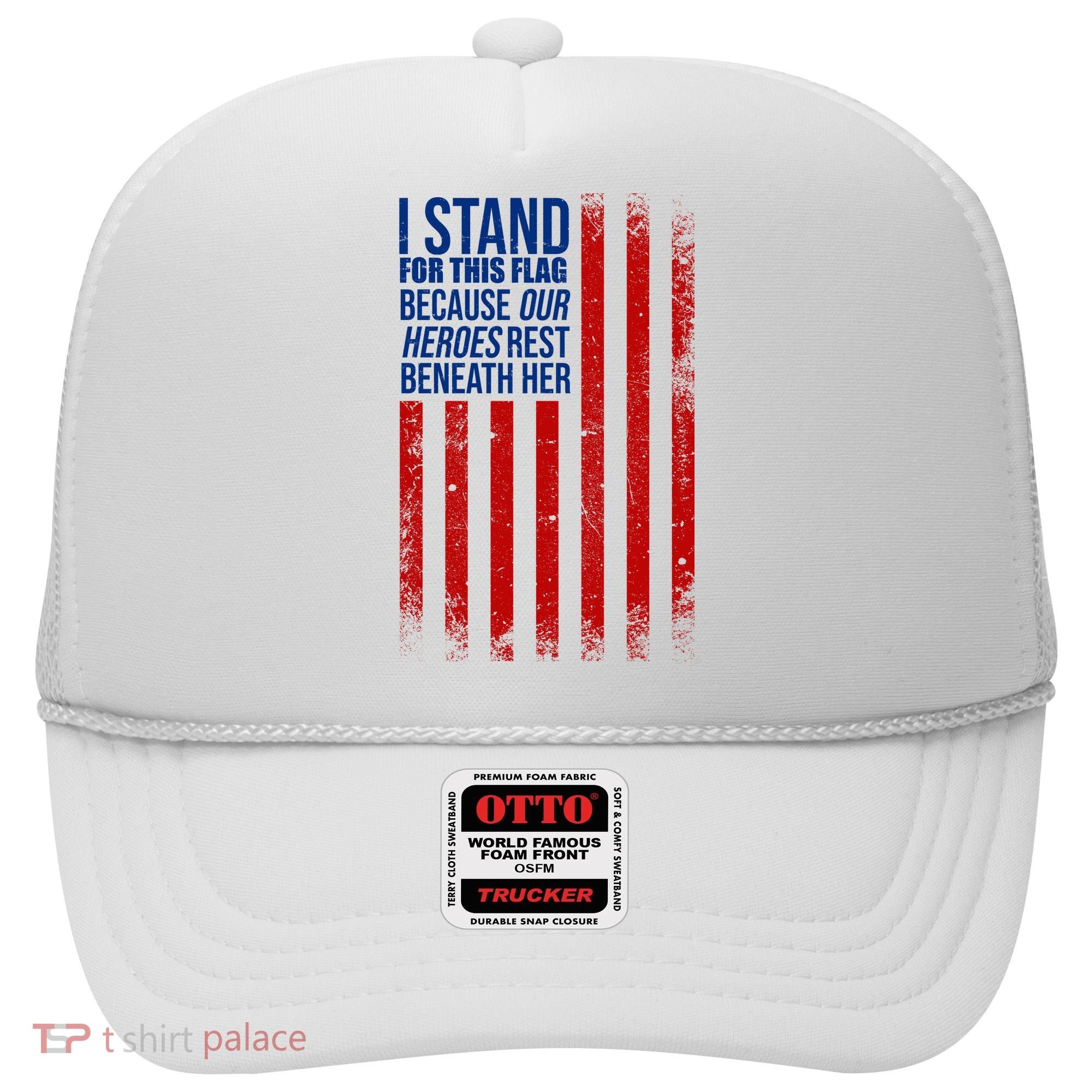 I Stand For This Flag Because Our Heroes Rest Beneath Her USA Hat