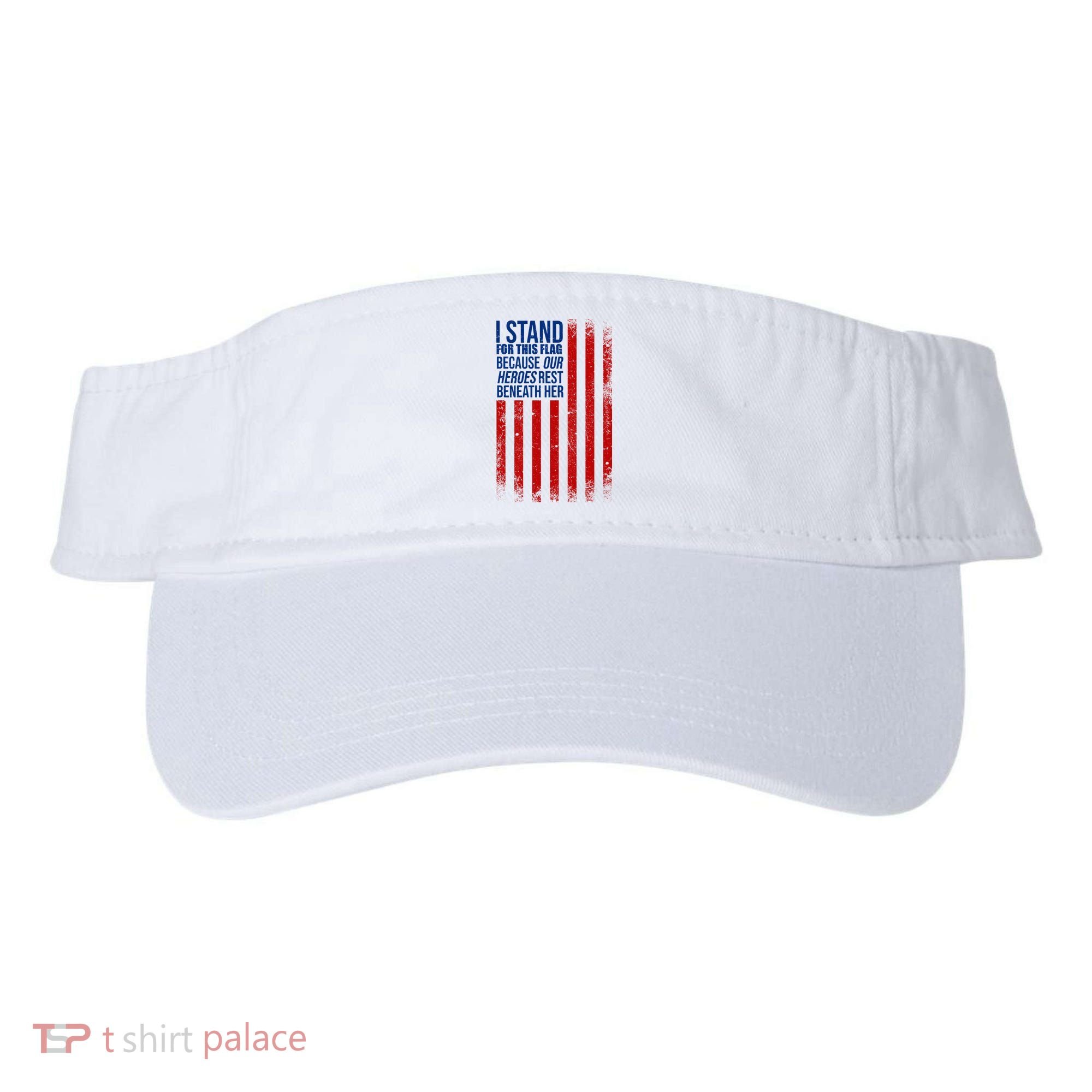 I Stand For This Flag Because Our Heroes Rest Beneath Her USA Visor