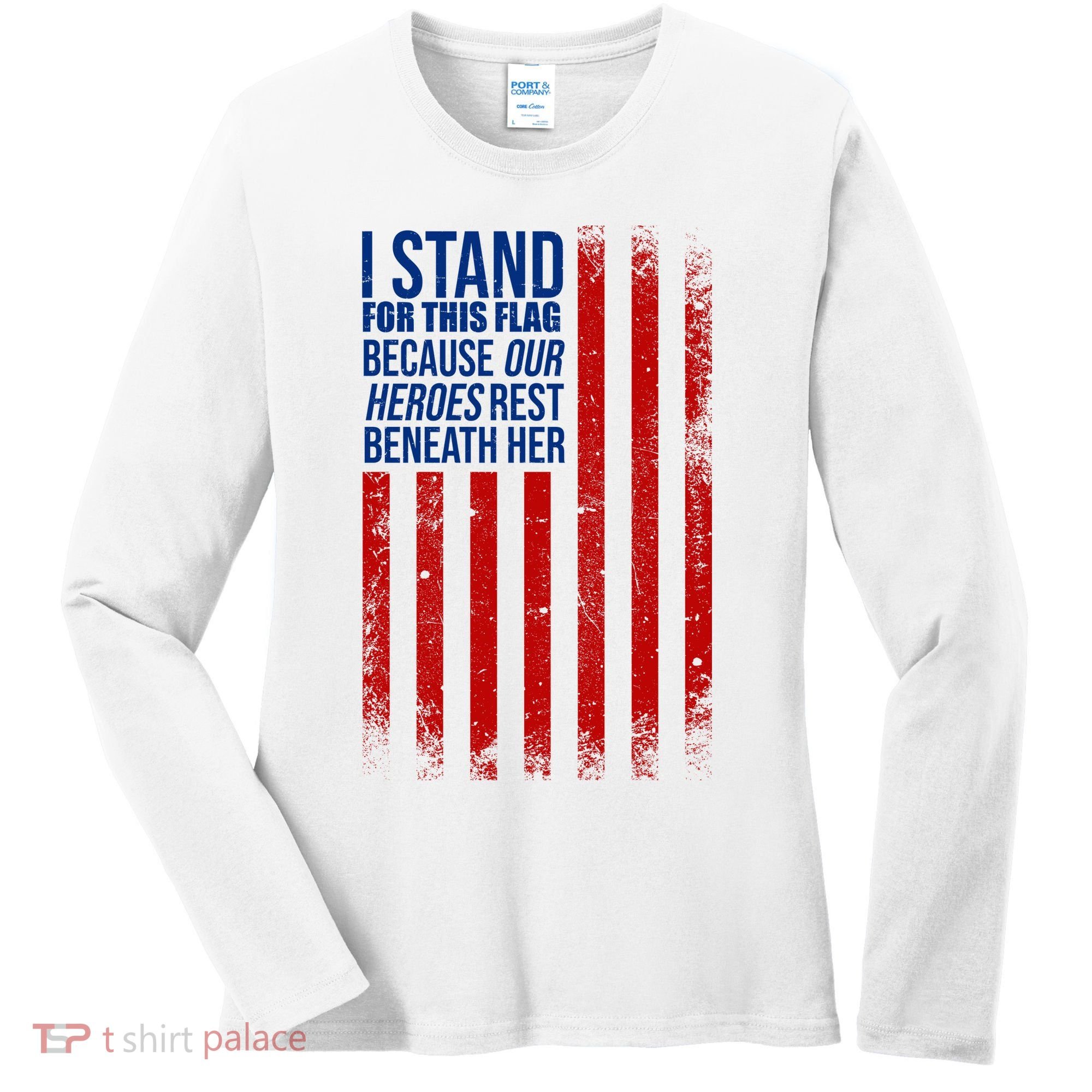 I Stand For This Flag Because Our Heroes Rest Beneath Her USA Women's Long Sleeve Shirt