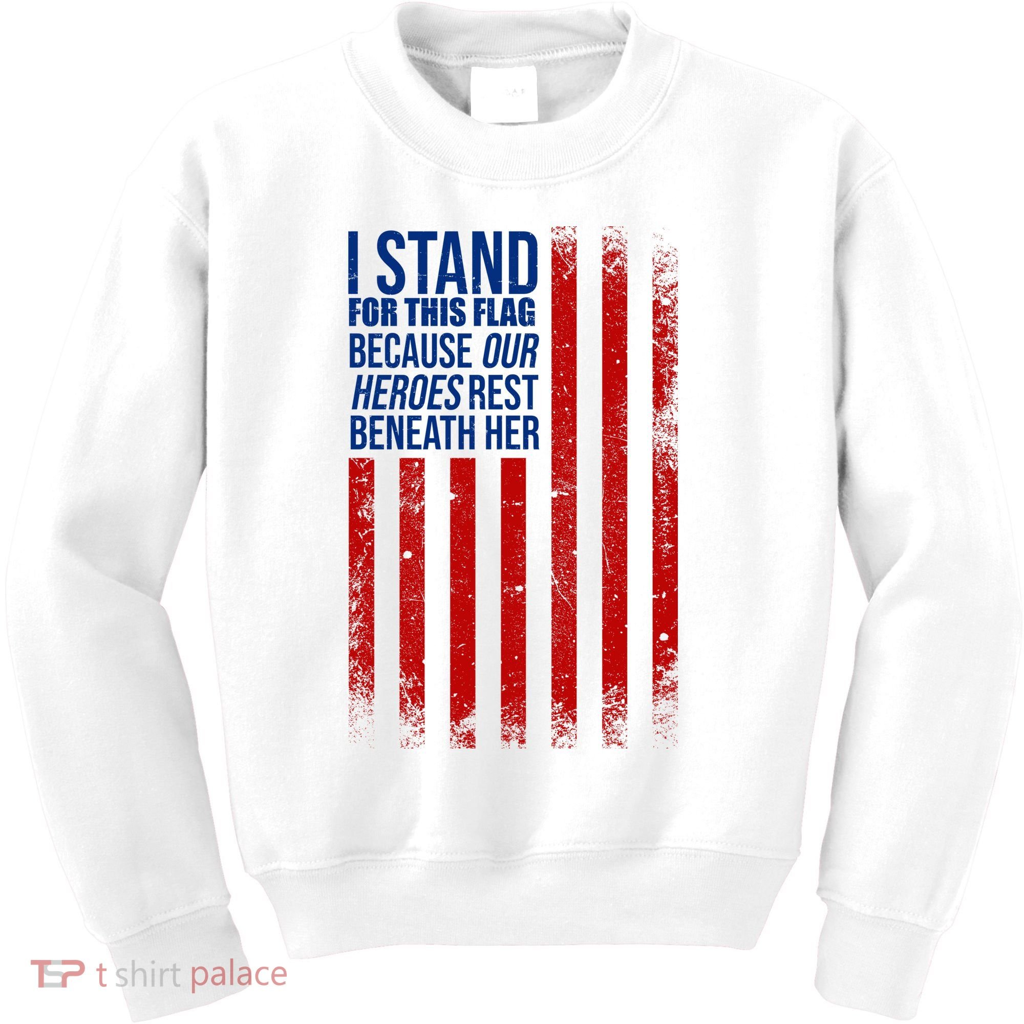 I Stand For This Flag Because Our Heroes Rest Beneath Her USA Kids Sweatshirt