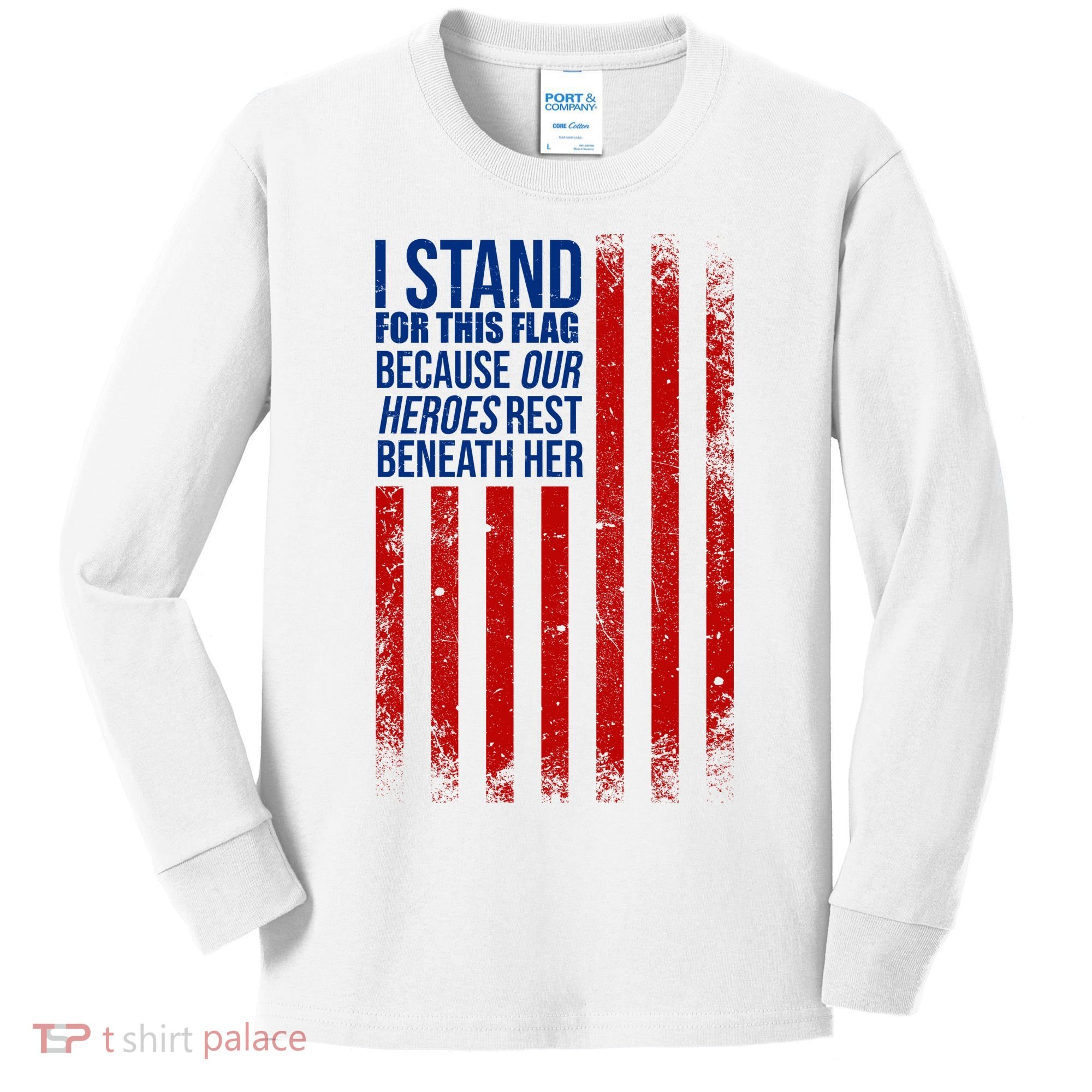 I Stand For This Flag Because Our Heroes Rest Beneath Her USA Kids Long Sleeve Shirt