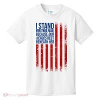 I Stand For This Flag Because Our Heroes Rest Beneath Her USA Kids T-Shirt thumb 0