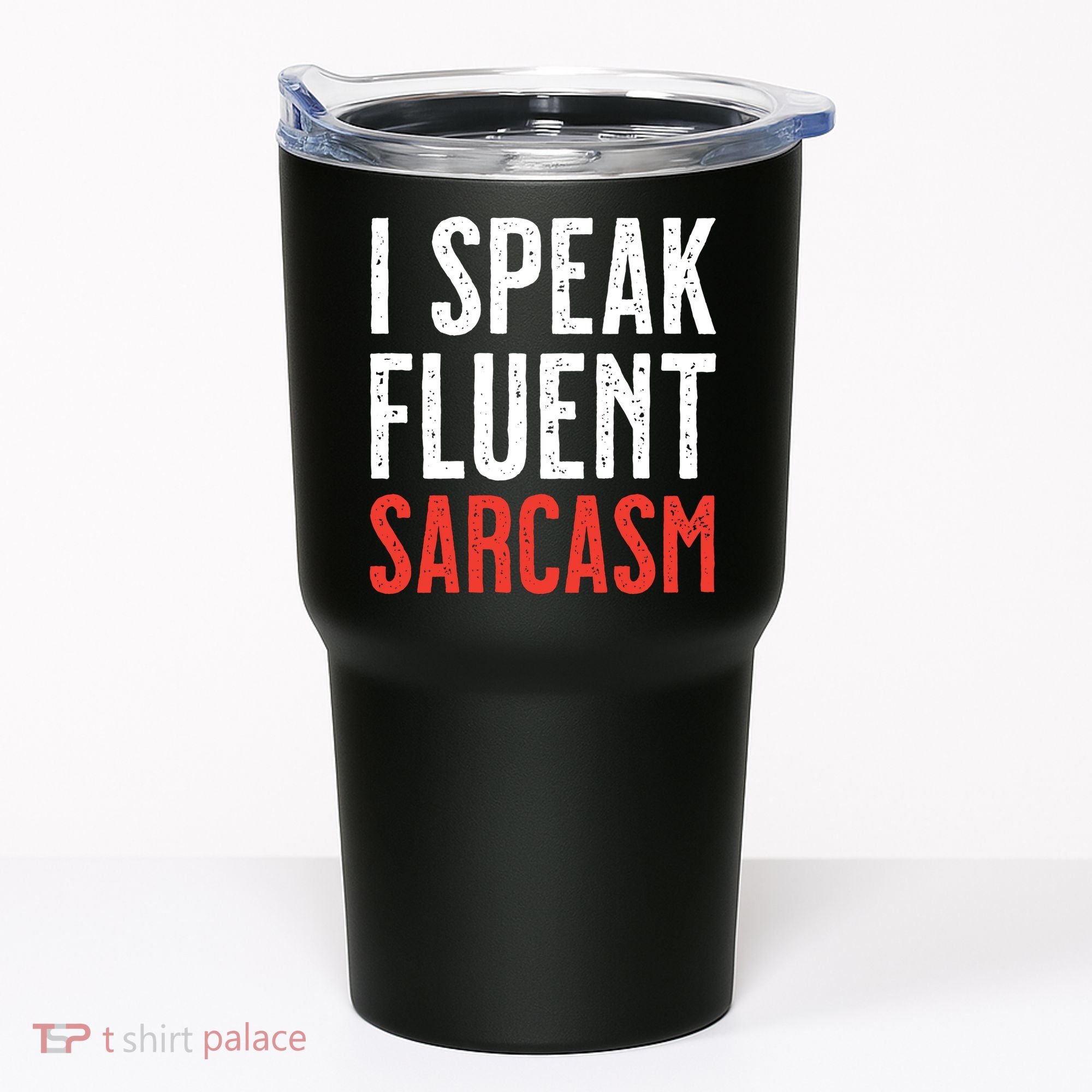 I Speak Fluent Sarcasm Tumbler