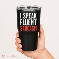 I Speak Fluent Sarcasm Tumbler thumb 2