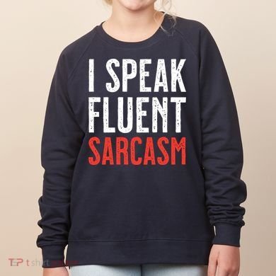 I Speak Fluent Sarcasm Women's Sweatshirt