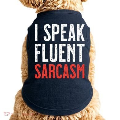 I Speak Fluent Sarcasm Doggie Tank