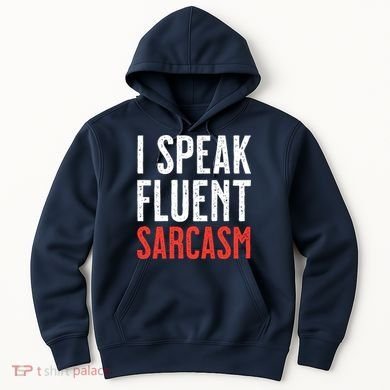 I Speak Fluent Sarcasm Hoodie
