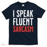 I Speak Fluent Sarcasm T-Shirt thumb 0