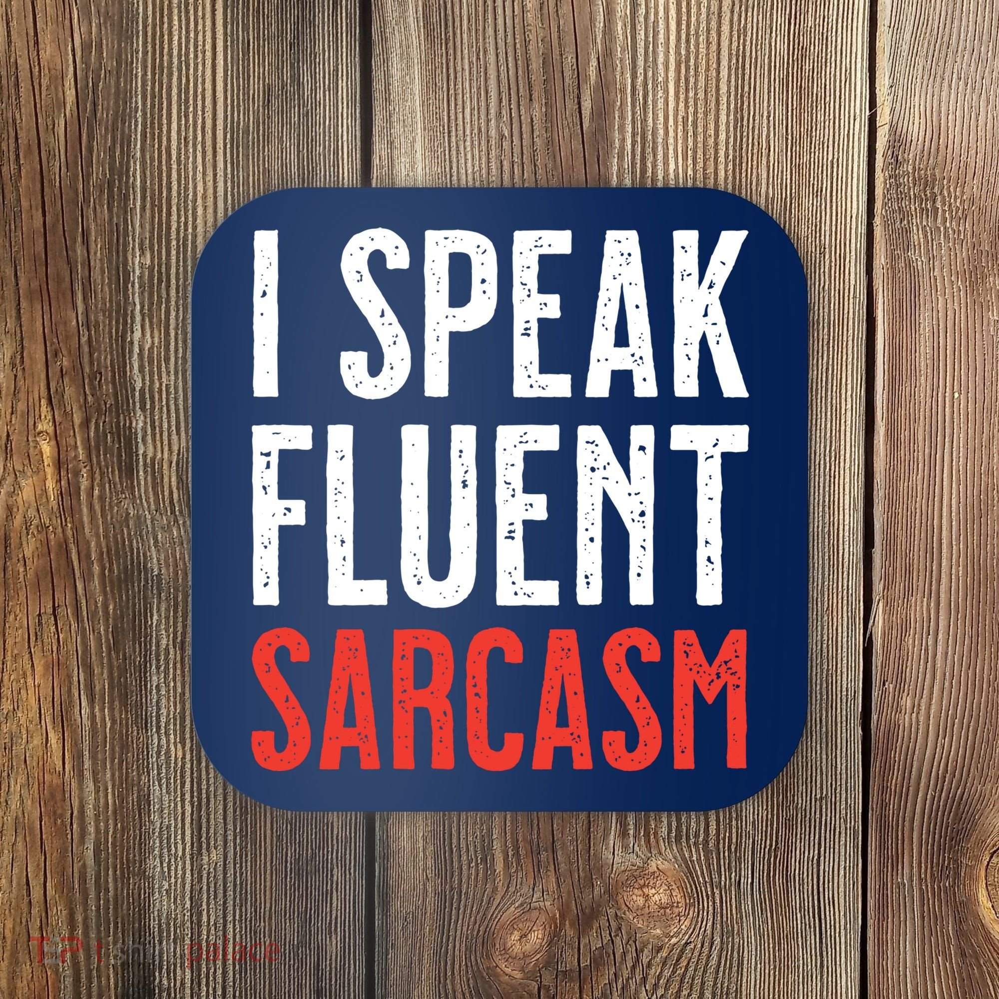 I Speak Fluent Sarcasm Coaster