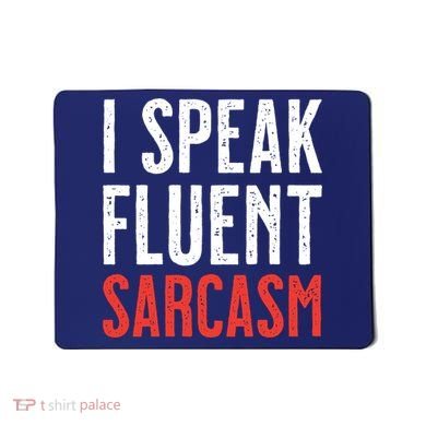 I Speak Fluent Sarcasm Mousepad