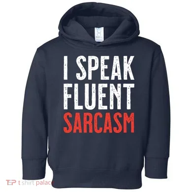 I Speak Fluent Sarcasm Toddler Hoodie