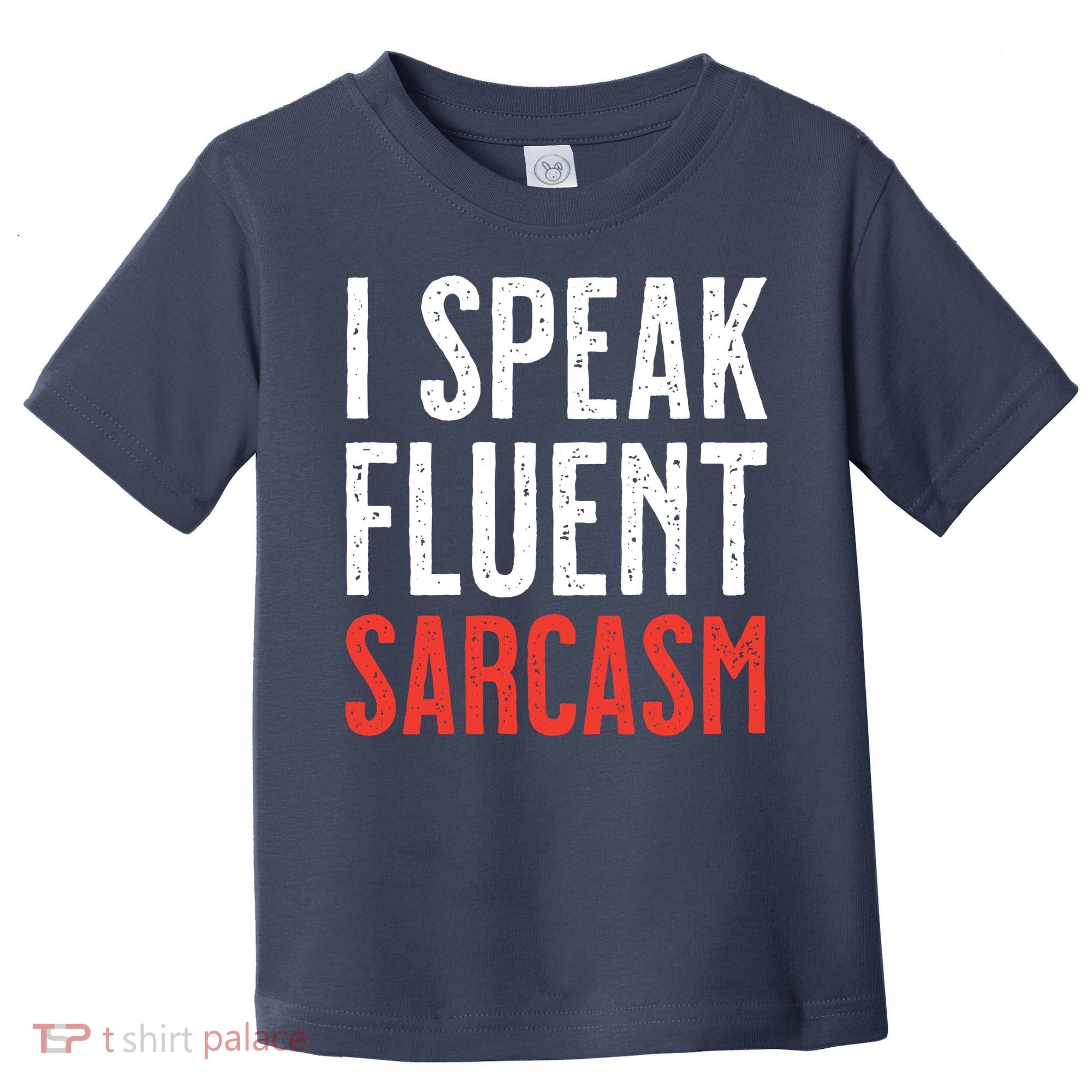 I Speak Fluent Sarcasm Toddler T-Shirt