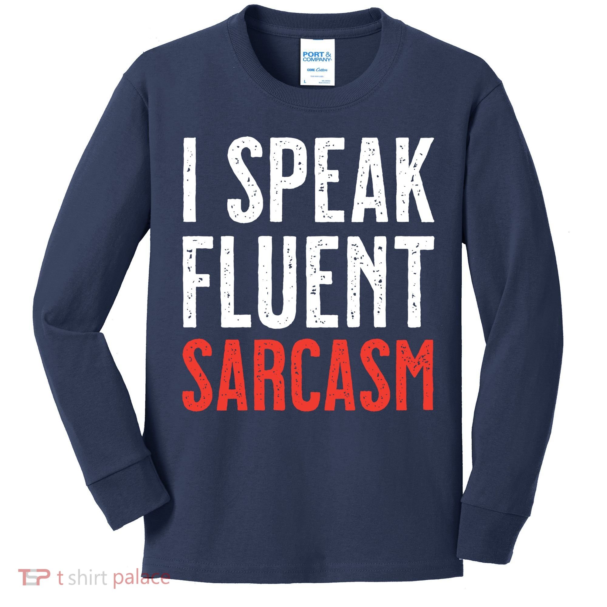 I Speak Fluent Sarcasm Kids Long Sleeve Shirt