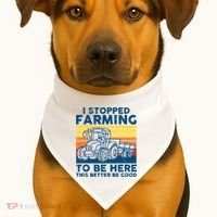 I Stopped Farming To Be Here This Better Be Good USA-Made Doggie Bandana thumb 1