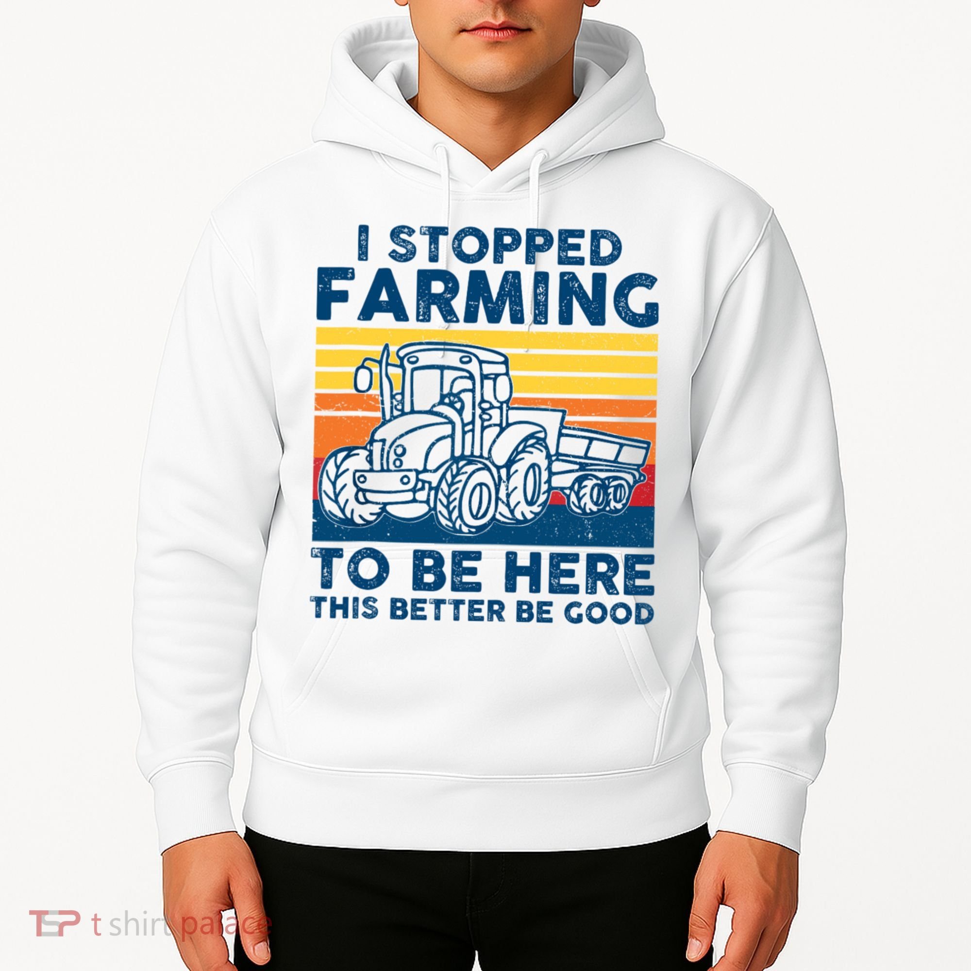 I Stopped Farming To Be Here This Better Be Good Hoodie