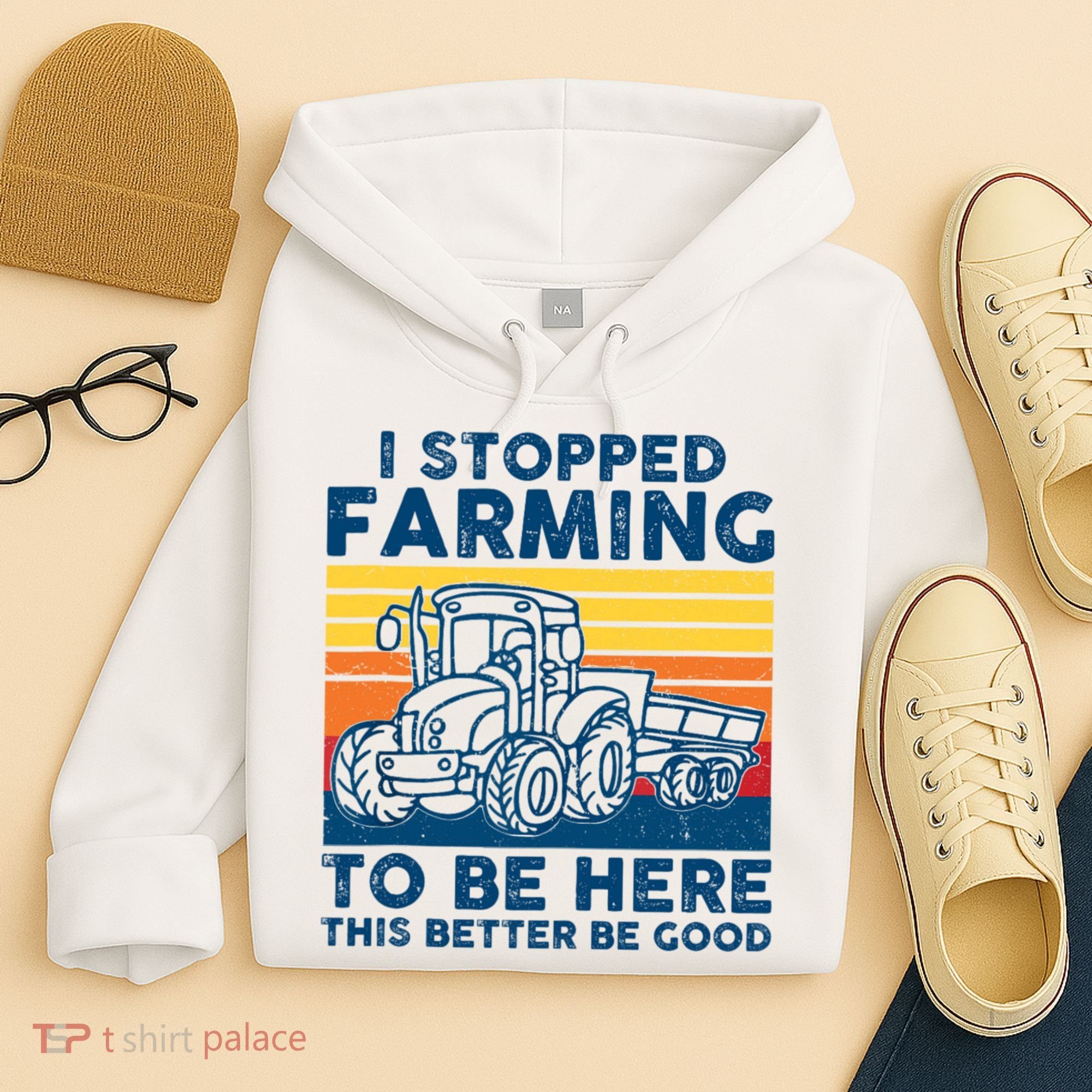 I Stopped Farming To Be Here This Better Be Good Hoodie