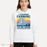 I Stopped Farming To Be Here This Better Be Good Hoodie thumb 5
