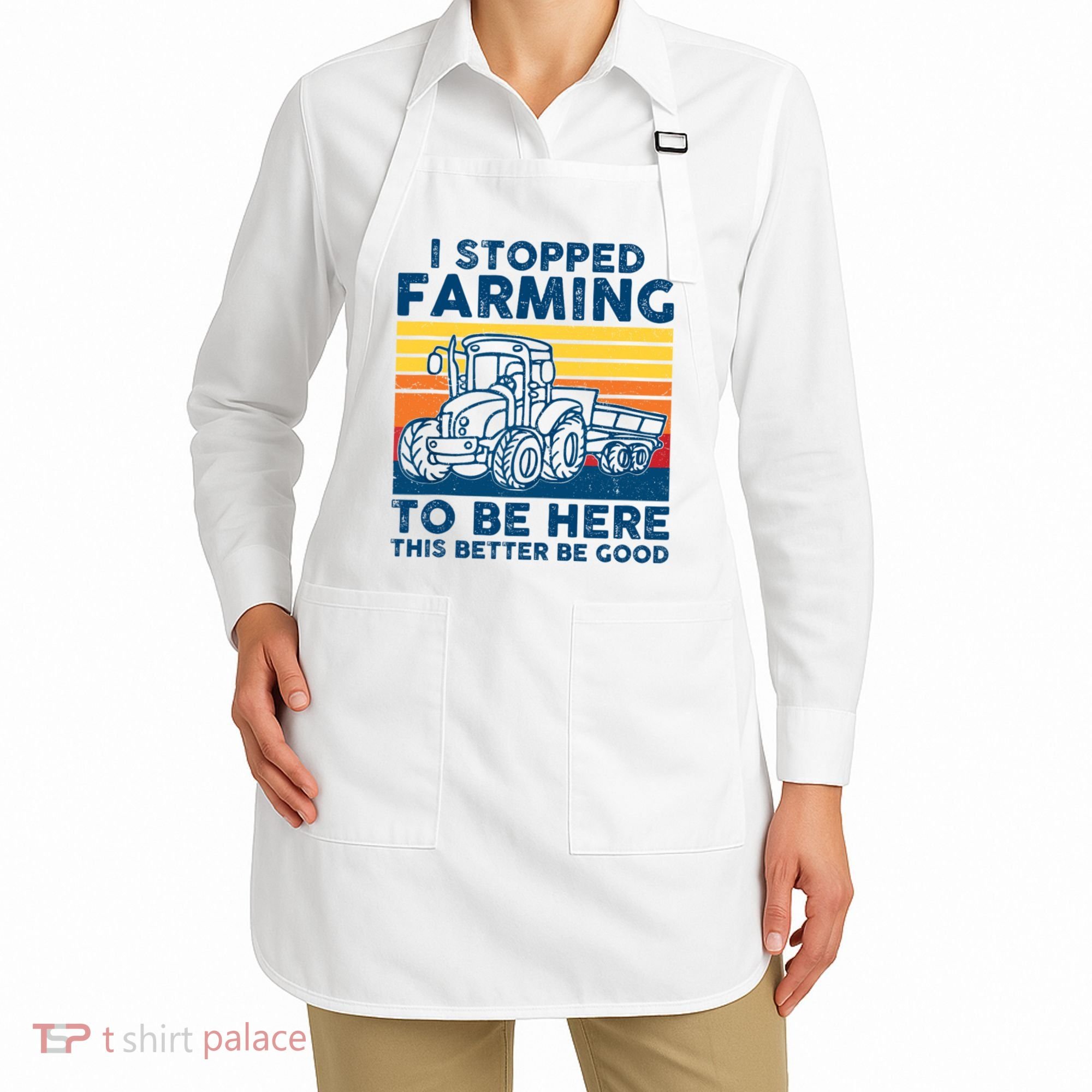 I Stopped Farming To Be Here This Better Be Good Apron