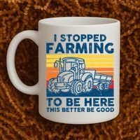I Stopped Farming To Be Here This Better Be Good Coffee Mug thumb 2