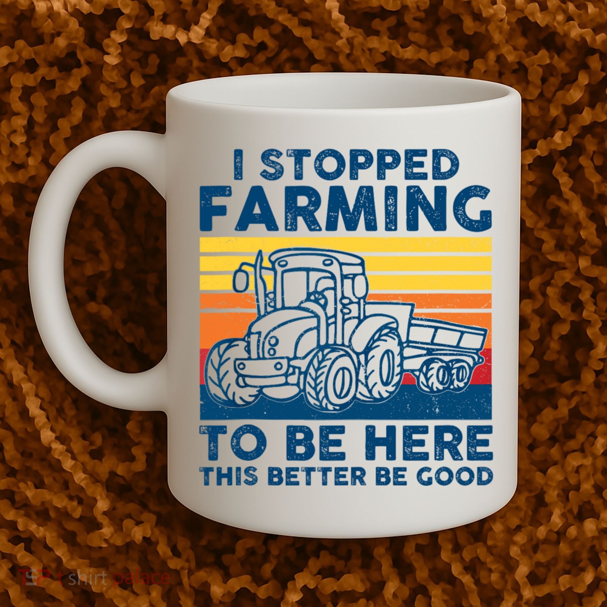 I Stopped Farming To Be Here This Better Be Good Coffee Mug