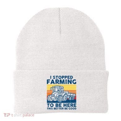 I Stopped Farming To Be Here This Better Be Good Beanie