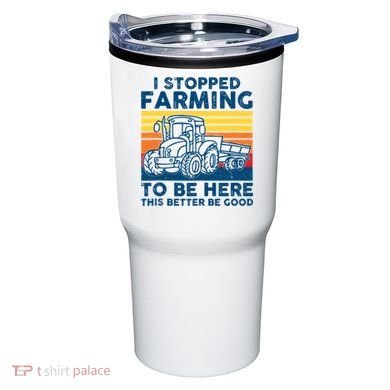 I Stopped Farming To Be Here This Better Be Good Tumbler