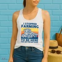 I Stopped Farming To Be Here This Better Be Good Women's Tank Top thumb 2