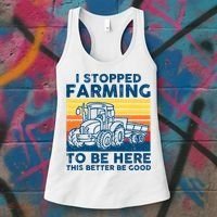 I Stopped Farming To Be Here This Better Be Good Women's Tank Top thumb 3
