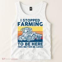 I Stopped Farming To Be Here This Better Be Good Tank Top thumb 2