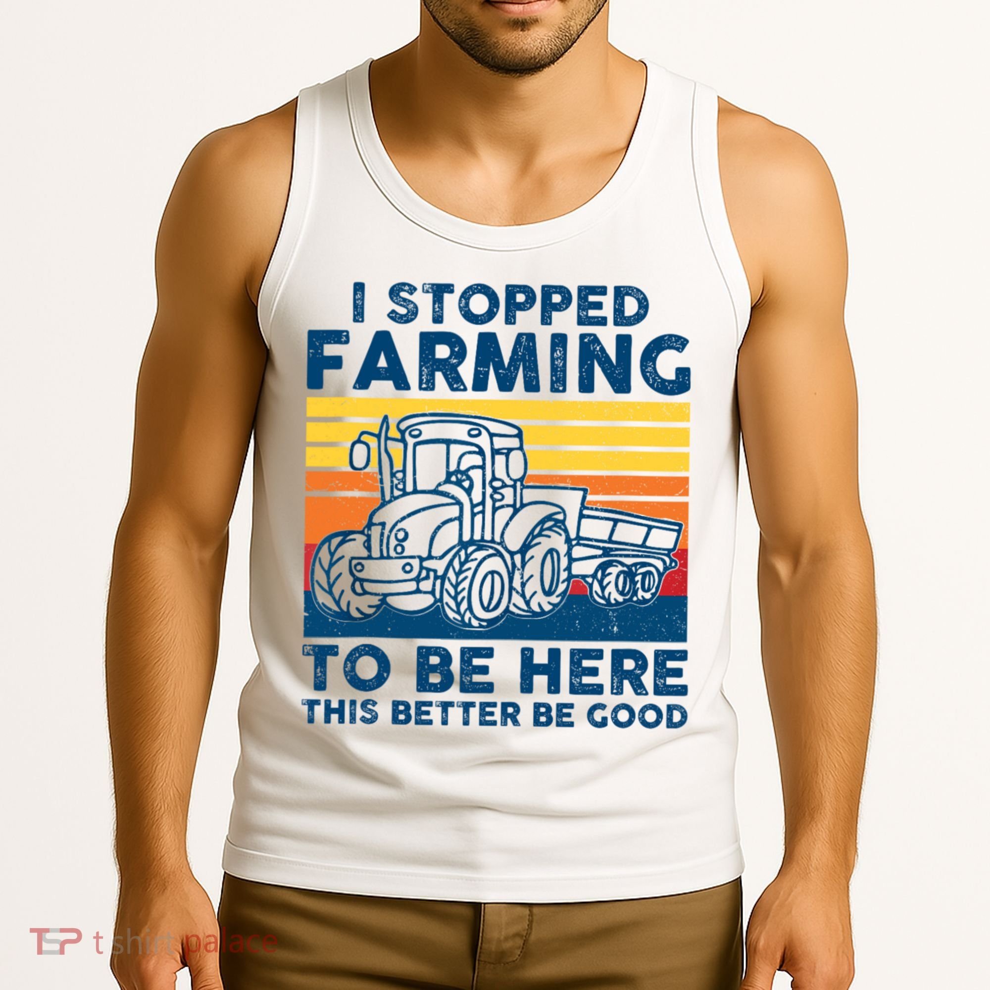 I Stopped Farming To Be Here This Better Be Good Tank Top