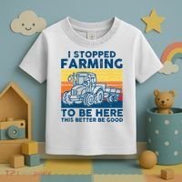 I Stopped Farming To Be Here This Better Be Good Toddler T-Shirt thumb 3